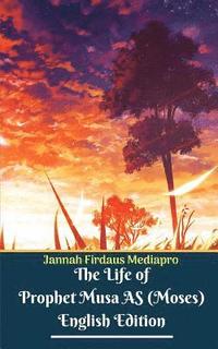 bokomslag The Life of Prophet Musa AS (Moses) English Edition