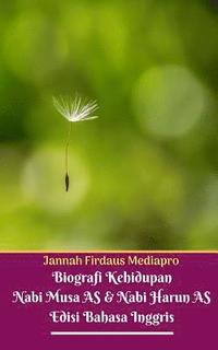 bokomslag Biografi Kehidupan Nabi Musa AS Dan Nabi Harun AS Edisi Bahasa Inggris