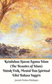 bokomslag Keindahan Ajaran Agama Islam (The Beauties of Islam) Untuk Fisik, Mental Dan Spiritual Edisi Bahasa Inggris