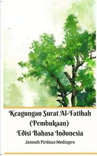 bokomslag Keagungan Surat Al-Fatihah (Pembukaan) Edisi Bahasa Indonesia Standar Version