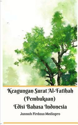 bokomslag Keagungan Surat Al-Fatihah (Pembukaan) Edisi Bahasa Indonesia Standar Version