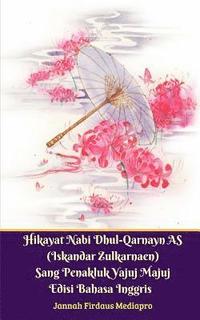 bokomslag Hikayat Nabi Dhul-Qarnayn AS (Iskandar Zulkarnaen) Sang Penakluk Yajuj Majuj Edisi Bahasa Inggris Standar Version