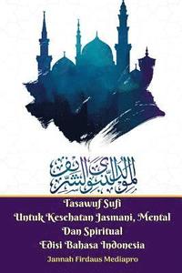 bokomslag Tasawuf Sufi Untuk Kesehatan Jasmani, Mental Dan Spiritual Edisi Bahasa Indonesia Standar Version