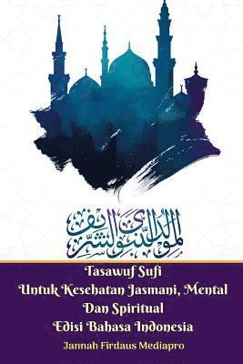 bokomslag Tasawuf Sufi Untuk Kesehatan Jasmani, Mental Dan Spiritual Edisi Bahasa Indonesia Standar Version