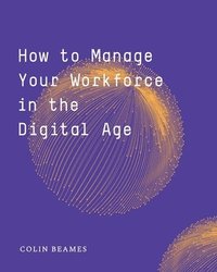 bokomslag How to Manage Your Workforce in the Digital Age