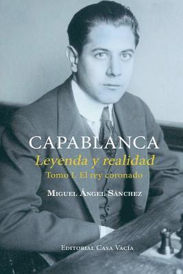 bokomslag Capablanca. Leyenda y realidad Tomo I
