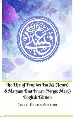 bokomslag The Life of Prophet Isa AS (Jesus) and Maryam Bint Imran (Virgin Mary) English Edition
