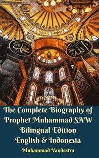 bokomslag The Complete Biography of Prophet Muhammad SAW Bilingual Edition English and Indonesia Hardcover Version