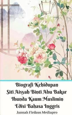 bokomslag Biografi Kehidupan Siti Aisyah Binti Abu Bakar Ibunda Kaum Muslimin Edisi Bahasa Inggris