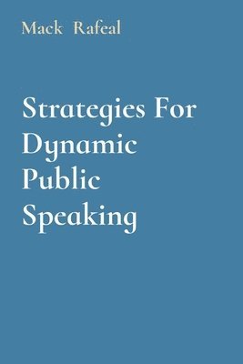 Strategies For Dynamic Public Speaking 1