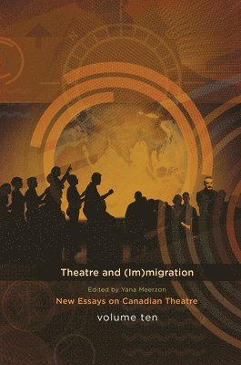 Yana Meerzon - Theatre and (Im)Migration: New Essays in Canadian Theatre, Vol. 10, Häftad