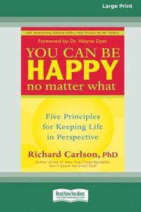 bokomslag You Can Be Happy No Matter What: Five Principles for Keeping Life in Perspective (16pt Large Print Edition)