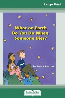 What on Earth do You do When Someone Dies? (16pt Large Print Edition) 1