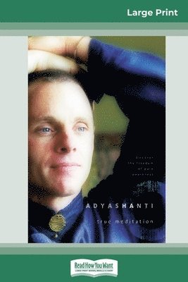 Adyashanti - True Meditation, Häftad