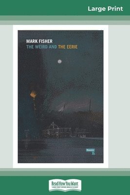 Mark Fisher - Weird and The Eerie (16pt Large Print Edition), Häftad