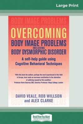 David Veale, Rob Willson, Alex Clarke - Overcoming Body Image Problems Including Body Dysmorphic Disorder (16pt Large Print Edition), Häftad