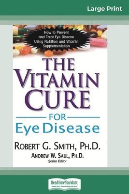 Robert G Smith, Andrew W Saul - Vitamin Cure for Eye Disease, Häftad