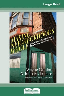 Wayne Gordon, John M Perkins - Making Neighborhoods Whole, Häftad