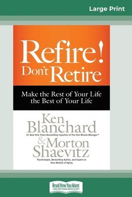 Ken Blanchard, Morton Shaevitz - Refire! Don't Retire, Häftad