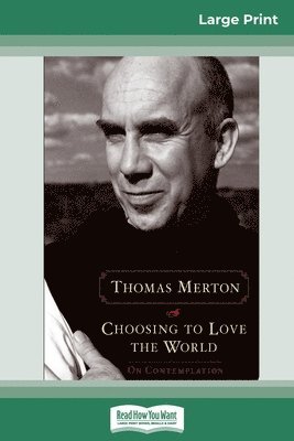 Thomas Merton - Choosing to Love the World, Häftad