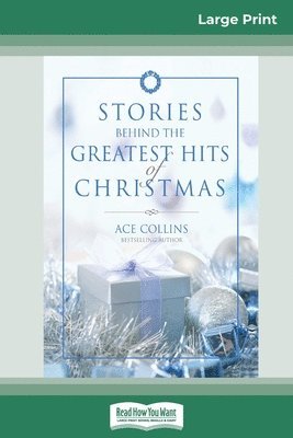 Stories Behind the Greatest Hits of Christmas (16pt Large Print Edition) 1