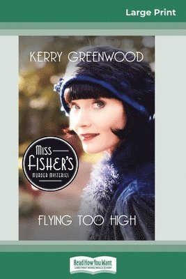 Kerry Greenwood - Flying Too High: A Phryne Fisher Mystery (16pt Large Print Edition), Häftad
