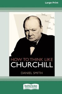bokomslag How to Think Like Churchill (16pt Large Print Edition)