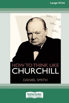 How to Think Like Churchill (16pt Large Print Edition) 1