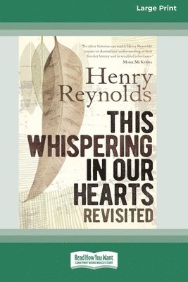 Henry Reynolds - This Whispering in Our Hearts Revisited (16pt Large Print Edition), Häftad