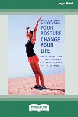 Change Your Posture Change Your Life (16pt Large Print Edition) 1
