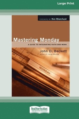 bokomslag Mastering Monday: A Guide to Integrating Faith and Work [Standard Large Print 16 Pt Edition]