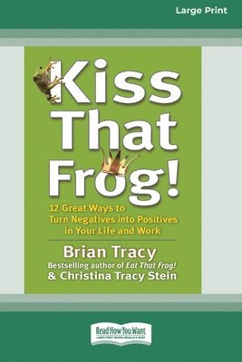 Brian Tracy, Christina Stein - Kiss That Frog! (16pt Large Print Edition), Häftad