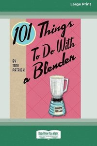 bokomslag 101 Things to do with a Blender (16pt Large Print Edition)