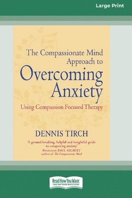 The Compassionate Mind Approach to Overcoming Anxiety 1