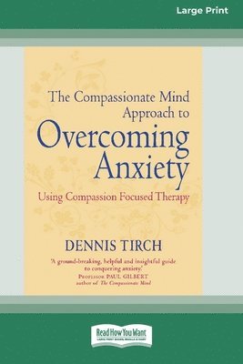 Dennis Tirch - Compassionate Mind Approach to Overcoming Anxiety, Häftad