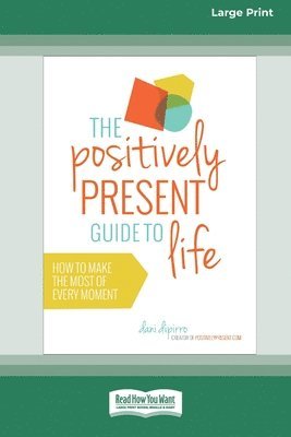 bokomslag The Positively Present Guide to Life [Standard Large Print 16 Pt Edition]