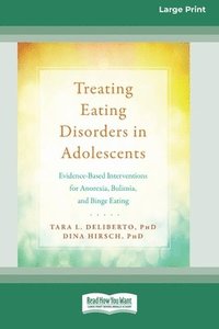 bokomslag Treating Eating Disorders in Adolescents: Evidence-Based Interventions for Anorexia, Bulimia, and Binge Eating (16pt Large Print Format)