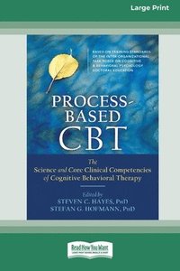 bokomslag Process-Based CBT: The Science and Core Clinical Competencies of Cognitive Behavioral Therapy [Large Print 16 Pt Edition]