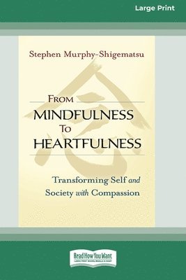 Stephen Murphy- Shigematsu, Stephen Murphy Shigematsu - From Mindfulness to Heartfulness, Häftad