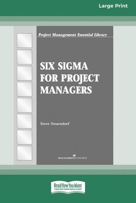 Steve Neuendorf - Six Sigma for Project Managers [16 Pt Large Print Edition], Häftad
