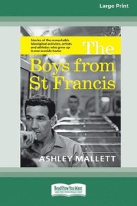 bokomslag The Boys from St Francis: Stories of the remarkable Aboriginal activists, artists and athletes who grew up in one seaside home [16pt Large Print Editi