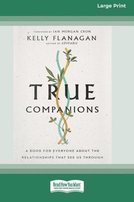 Kelly Flanagan - True Companions, Häftad