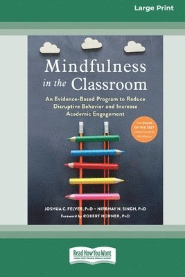 Joshua C Felver and Nirbhay N Singh, Joshua C. Felver and Nirbhay N. Singh - Mindfulness in the Classroom, Häftad