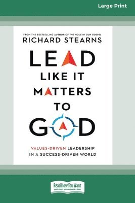 Richard Stearns - Lead Like It Matters to God, Häftad