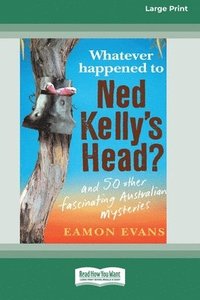 bokomslag Whatever Happened to Ned Kelly's Head [Large Print 16pt]