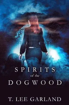 T Lee Garland - Spirits of the Dogwood, Häftad. Tillgänglighet: Lägg i varukorg
