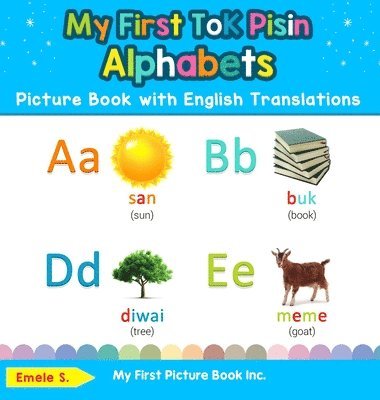 My First Tok Pisin Alphabets Picture Book with English Translations 1