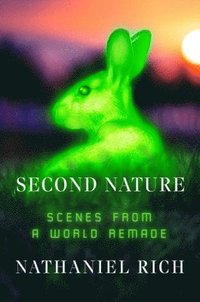 bokomslag Second Nature: Scenes from a World Remade