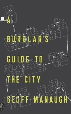 Geoff Manaugh - Burglar's Guide to the City, Häftad
