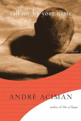Andre Aciman, André Aciman - Call Me by Your Name, Inbunden